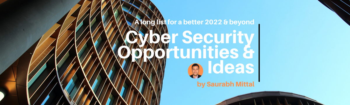 Cyber Security Opportunities & Ideas: A long list for a better 2022 & beyond